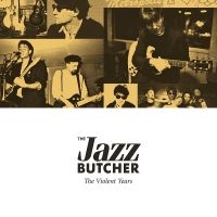 Jazz Butcher - Violent Years ryhmässä CD @ Bengans Skivbutik AB (3085174)