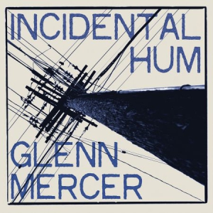 Mercer Glenn - Incidental Hum ryhmässä VINYYLI @ Bengans Skivbutik AB (3099132)