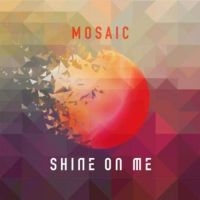 Mosaic - Shine On Me ryhmässä CD @ Bengans Skivbutik AB (3099165)