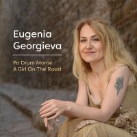 Georgieva Eugenia - Po Drum Mome/A Girl On The Road ryhmässä CD @ Bengans Skivbutik AB (3099550)