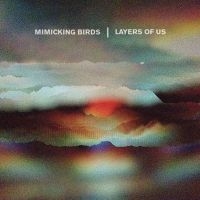 Mimicking Birds - Layers Of Us ryhmässä CD @ Bengans Skivbutik AB (3110110)