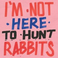 Various Artists - I'm Not Here To Hunt Rabbits ryhmässä VINYYLI @ Bengans Skivbutik AB (3110121)