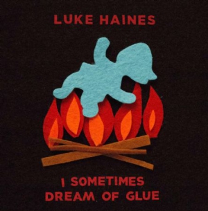 Haines Luke - I Sometimes Dream Of Glue: Limited ryhmässä VINYYLI @ Bengans Skivbutik AB (3118347)