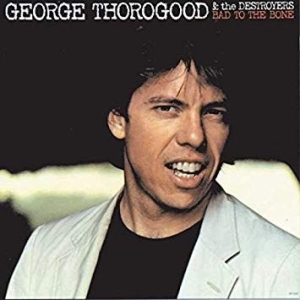 George Thorogood & The Destroyers - Bad To The Bone (Vinyl) ryhmässä VINYYLI @ Bengans Skivbutik AB (3124583)