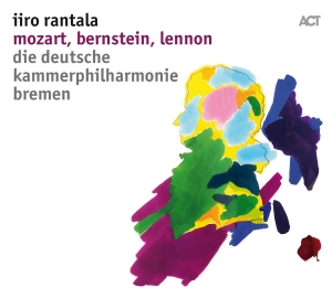 Rantala Iiro & Die Deutsche Kammer - Mozart, Bernstein, Lennon ryhmässä Labels / ACT @ Bengans Skivbutik AB (3124966)