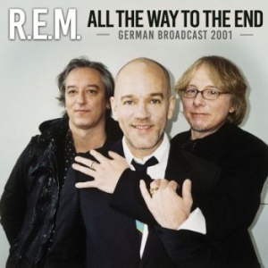 R.E.M. - All The Way To The End (Live Broadc ryhmässä CD @ Bengans Skivbutik AB (3126504)