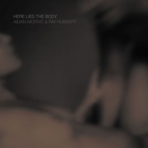 Moffat Aidan & Rm Hubbert - Here Lies The Body ryhmässä CD @ Bengans Skivbutik AB (3127030)