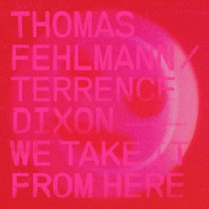 Fehlmann Thomas & Terrence Dixon - We Take It From Here ryhmässä VINYYLI @ Bengans Skivbutik AB (3199817)