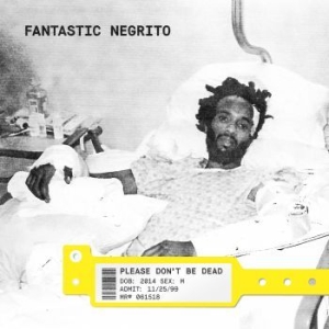 Fantastic Negrito - Please Don't Be Dead ryhmässä CD @ Bengans Skivbutik AB (3204579)