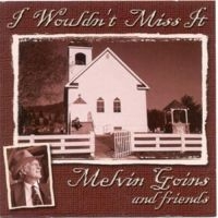 Melvin Goins - I Wouldn't Miss It ryhmässä CD @ Bengans Skivbutik AB (3205470)