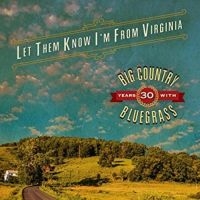 Big Country Bluegrass - Let Them Know I'm From Virginia ryhmässä CD @ Bengans Skivbutik AB (3205519)