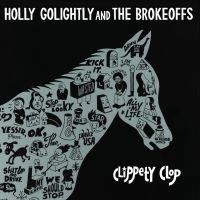 Golightly Holly & The Brokeoffs - Clippety Clop ryhmässä CD @ Bengans Skivbutik AB (3206268)