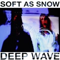 Soft As Snow - Deep Wave ryhmässä VINYYLI @ Bengans Skivbutik AB (3206289)