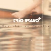 Trio Bravo+ - Menschen Am Sonntag ryhmässä CD @ Bengans Skivbutik AB (3207938)