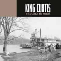 King Curtis - Trouble In Mind ryhmässä CD @ Bengans Skivbutik AB (3210056)