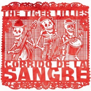 Tiger Lillies - Corrido De La Sangre ryhmässä CD @ Bengans Skivbutik AB (3213260)