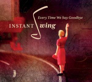 Instant Swing - Every Time We Say Goodbye ryhmässä CD @ Bengans Skivbutik AB (3217595)