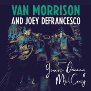 Van Morrison And Joey Defrancesco - You're Driving Me Crazy ryhmässä Minishops / Van Morrison @ Bengans Skivbutik AB (3223349)