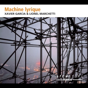 Garcia Xavier Marchetti Lionel - Machine Lyrique ryhmässä ME SUOSITTELEMME / Joululahjavinkki: CD @ Bengans Skivbutik AB (3224247)