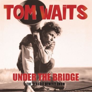 Tom Waits - Under The Bridge (Live 98/99) ryhmässä Minishops / Tom Waits @ Bengans Skivbutik AB (3226969)