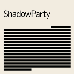 Shadowparty - Shadowparty ryhmässä ME SUOSITTELEMME / Klassiska lablar / PIAS Recordings @ Bengans Skivbutik AB (3232298)