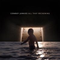 Cowboy Junkies - All That Reckoning ryhmässä VINYYLI @ Bengans Skivbutik AB (3247544)