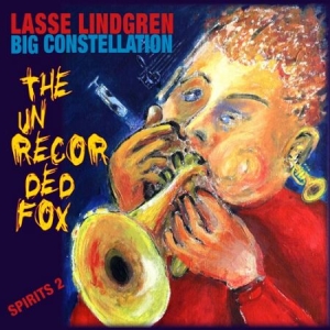 Lasse Lindgren Big Constellation - The Unrecorded Fox ryhmässä CD @ Bengans Skivbutik AB (3247733)