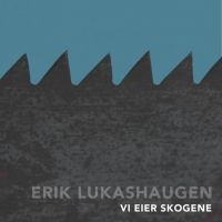 Lukashaugen Erik - Vi Eier Skogene ryhmässä CD @ Bengans Skivbutik AB (3249464)