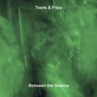 Travis And Fripp - Between The Silence ryhmässä CD @ Bengans Skivbutik AB (3250547)