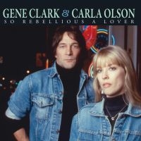 Clark Gene & Carla Olson - So Rebellious A Lover ryhmässä CD @ Bengans Skivbutik AB (3264505)