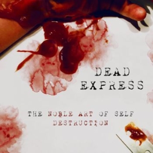 Dead Express - The Noble Art Of Self Destruction ryhmässä VINYYLI @ Bengans Skivbutik AB (3267199)