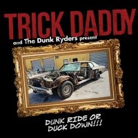 Trick Daddy - Dunk Ride Or Duck Down ryhmässä CD @ Bengans Skivbutik AB (3274057)