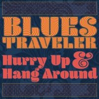 BLUES TRAVELER - HURRY UP & HANG AROUND ryhmässä CD @ Bengans Skivbutik AB (3301702)