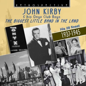 John Kirby & His Onyx Club Boys - The Biggest Little Band In The Land ryhmässä CD @ Bengans Skivbutik AB (3305180)