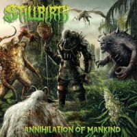 Stillbirth - Annihilation Of Mankind ryhmässä CD @ Bengans Skivbutik AB (3306739)