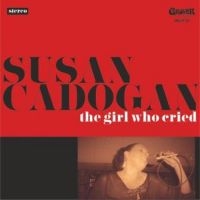 Cadogan Susan - Girl Who Cried ryhmässä CD @ Bengans Skivbutik AB (3306775)