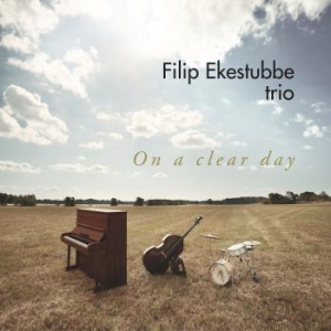 Filip Ekestubbe Trio - On A Clear Day ryhmässä CD @ Bengans Skivbutik AB (3307312)