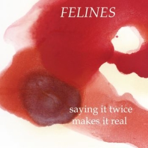 Felines - Saying It Twice Makes It Real (Ep) ryhmässä VINYYLI @ Bengans Skivbutik AB (3321498)