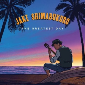 Shimabukuro Jake - Greatest Day ryhmässä CD @ Bengans Skivbutik AB (3322158)