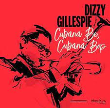 Dizzy Gillespie - Cubana Be, Cubana Bop ryhmässä CD @ Bengans Skivbutik AB (3332930)