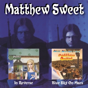 Matthew Sweet - In Reverse/Blue Sky On Mars ryhmässä CD @ Bengans Skivbutik AB (3404219)