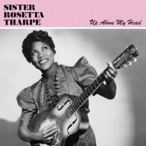 Tharpe Sister Rosetta - Up Above My Head ryhmässä VINYYLI @ Bengans Skivbutik AB (3474391)