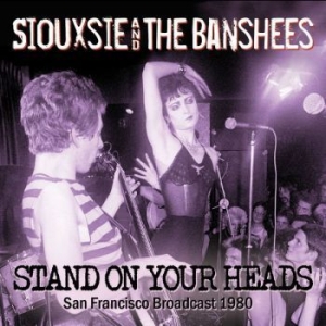 Siouxsie & The Banshees - Stand On Your Heads (Live Broadcast ryhmässä CD @ Bengans Skivbutik AB (3477436)