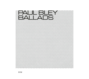 Bley Paul - Ballads ryhmässä ME SUOSITTELEMME / Klassiska lablar / ECM Records @ Bengans Skivbutik AB (3486068)