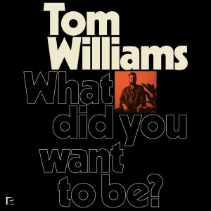 Williams Tom - What Did You Want To Be? ryhmässä VINYYLI @ Bengans Skivbutik AB (3487782)