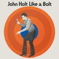 Holt John - Like A Bolt: Expanded Edition ryhmässä CD @ Bengans Skivbutik AB (3487823)