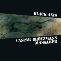 Caspar Brotzmann Massaker - Black Axis ryhmässä CD @ Bengans Skivbutik AB (3488235)