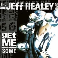 Jeff Healey Band - Get Me Some ryhmässä CD @ Bengans Skivbutik AB (3489797)