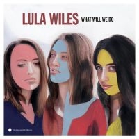 Wiles Lula - What Will We Do ryhmässä VINYYLI @ Bengans Skivbutik AB (3493845)