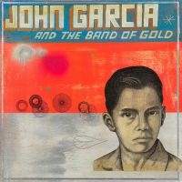 Garcia John - John Garcia & The Band Of Gold - Di ryhmässä CD @ Bengans Skivbutik AB (3494224)